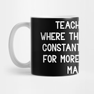 Teaching STEM Where the only thing constant is my need Mug